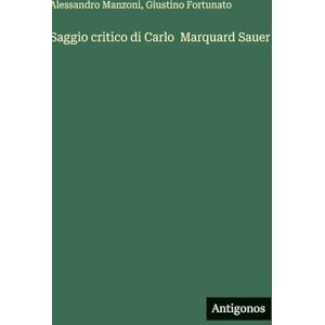 Manzoni, Alessandro Saggio critico di Carlo Marquard Sauer Manzoni, Alessandro Saggio critico di Carlo Marquard Sauer