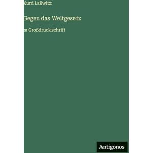 Laßwitz, Kurd Gegen das Weltgesetz: in Großdruckschrift Laßwitz, Kurd Gegen das Weltgesetz: in Großdruckschrift