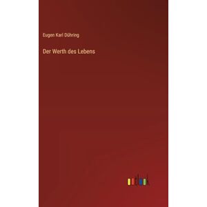 Dühring, Eugen Karl Der Werth des Lebens Dühring, Eugen Karl Der Werth des Lebens