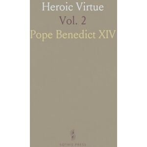 Pope Benedict, XIV Heroic Virtue: A Portion of the Treatise of Benedict XIV. On the Beatification and Canonization of the Servants of God Pope Benedict, XIV Heroic Virtue: A Portion of the Treatise of Benedict XIV. On the Beatification and Canonization of the Servants of God