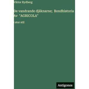 Rydberg, Viktor De vandrande djäknarne; Bondhistoria Av "AGRICOLA": i stor stil Rydberg, Viktor De vandrande djäknarne; Bondhistoria Av "AGRICOLA": i stor stil