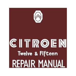 Brooklands Books Ltd. Citroen Twelve & Fifteen Repair Manual (Official Workshop Manuals) Brooklands Books Ltd. Citroen Twelve & Fifteen Repair Manual (Official Workshop Manuals)