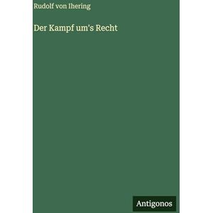 Ihering, Rudolf Von Der Kampf um's Recht Ihering, Rudolf Von Der Kampf um's Recht