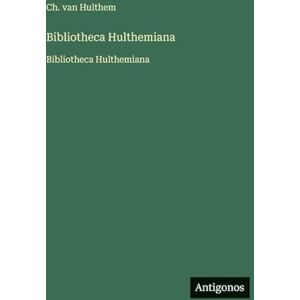 Hulthem, Ch Van Bibliotheca Hulthemiana: Bibliotheca Hulthemiana Hulthem, Ch Van Bibliotheca Hulthemiana: Bibliotheca Hulthemiana
