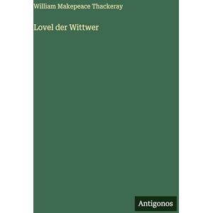 Thackeray, William Makepeace Lovel der Wittwer Thackeray, William Makepeace Lovel der Wittwer