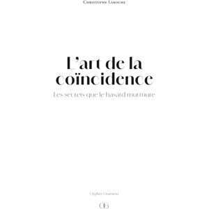 Laroche, Christophe L’art de la coïncidence: Les secrets que le hasard murmure Laroche, Christophe L’art de la coïncidence: Les secrets que le hasard murmure