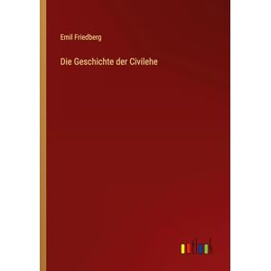 Friedberg, Emil Die Geschichte der Civilehe Friedberg, Emil Die Geschichte der Civilehe