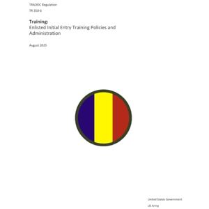 United TRADOC Regulation TR 350-6 Enlisted Initial Entry Training Policies and Administration August 2025 United TRADOC Regulation TR 350-6 Enlisted Initial Entry Training Policies and Administration August 2025