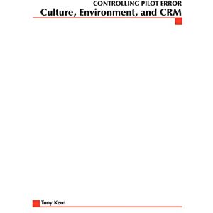 Kern, Anthony T. Controlling Pilot Error: Culture, Environment, and CRM (Crew Resource Management) (Controlling Pilot Error Series) Kern, Anthony T. Controlling Pilot Error: Culture, Environment, and CRM (Crew Resource Management) (Controlling Pilot Error Series)