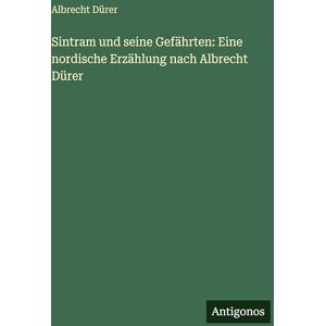 Dürer, Albrecht Sintram und seine Gefährten: Eine nordische Erzählung nach Albrecht Dürer Dürer, Albrecht Sintram und seine Gefährten: Eine nordische Erzählung nach Albrecht Dürer