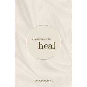 Journals, Safe Space A Safe Space to Heal: Guided Journal Journals, Safe Space A Safe Space to Heal: Guided Journal