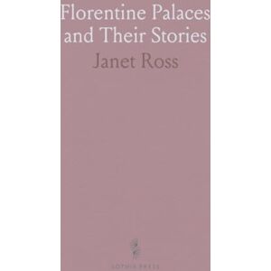 Janet, Ross Florentine Palaces and Their Stories Janet, Ross Florentine Palaces and Their Stories