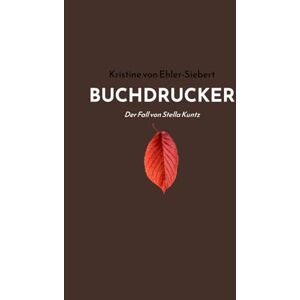 von Ehler-Siebert, Kristine BUCHDRUCKER: Der Fall von Stella Kuntz: 1 von Ehler-Siebert, Kristine BUCHDRUCKER: Der Fall von Stella Kuntz: 1