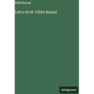 Raynal, Abbé Lettre de M. l'Abbe Raynal Raynal, Abbé Lettre de M. l'Abbe Raynal