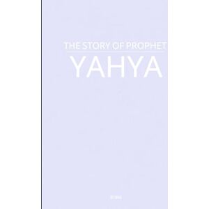 AA, M The Story of Prophet Yahya AA, M The Story of Prophet Yahya