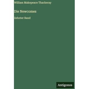 Thackeray, William Makepeace Die Newcomes: Zehnter Band Thackeray, William Makepeace Die Newcomes: Zehnter Band