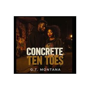 Montana, G.T. G.T. Concrete Vows: Ten Toes Montana, G.T. G.T. Concrete Vows: Ten Toes