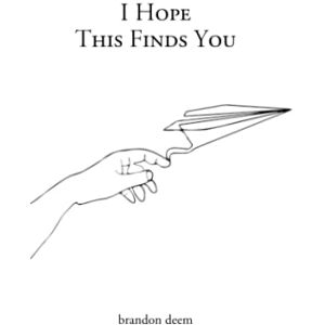 Deem, Brandon I Hope This Finds You Deem, Brandon I Hope This Finds You