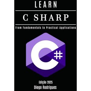 Smart Tech Content, StudioD21 LEARN C SHARP: From Fundamentals to Practical Applications (C# EXTREME USA) Smart Tech Content, StudioD21 LEARN C SHARP: From Fundamentals to Practical Applications (C# EXTREME USA)