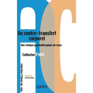 Potel, Catherine Du contre-transfert corporel Une clinique psychothérapique du corps: Une clinique psychothérapeutique du corps Potel, Catherine Du contre-transfert corporel Une clinique psychothérapique du corps: Une clinique psychothérapeutique du corps