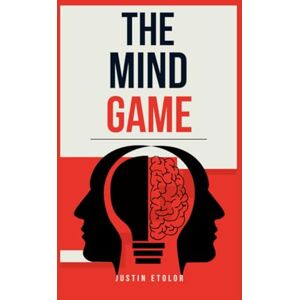 Etolor, Justin The Mind Game: How Your Thoughts Shape Success Or Failure Etolor, Justin The Mind Game: How Your Thoughts Shape Success Or Failure