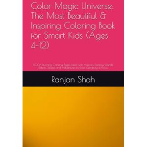 Shah, Mr. Ranjan Kumar Color Magic Universe: The Most Beautiful & Inspiring Coloring Book for Smart Kids (Ages 4–12): 500+ Stunning Coloring Pages Filled with Animals, ... and Adventures to Boost Creativity & Focus Shah, Mr. Ranjan Kumar Color Magic Universe: The Most Beautiful & Inspiring Coloring Book for Smart Kids (Ages 4–12): 500+ Stunning Coloring Pages Filled with Animals, ... and Adventures to Boost Creativity & Focus