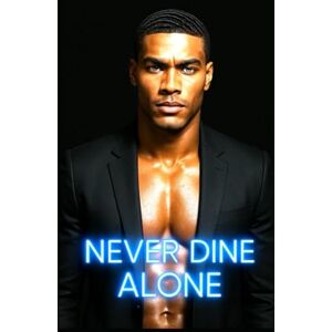 Brown, Deanna Never Dine Alone: A Man’s Journey from False Accusation to Fortune, Love, and Redemption Brown, Deanna Never Dine Alone: A Man’s Journey from False Accusation to Fortune, Love, and Redemption