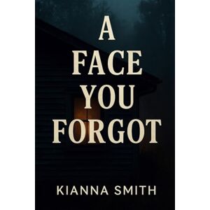 Smith, Kianna A Face You Forgot (A Twisted Psychological Suspense Series- The Echo Effect) Smith, Kianna A Face You Forgot (A Twisted Psychological Suspense Series- The Echo Effect)
