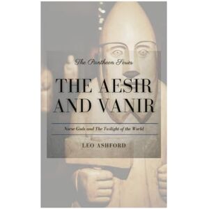 Ashford, Leo The Aesir and Vanir: Norse Gods and the Twilight of the World (The Pantheon Series) Ashford, Leo The Aesir and Vanir: Norse Gods and the Twilight of the World (The Pantheon Series)