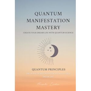 Lachner, Hanspeter QUANTUM MANIFESTATION MASTERY: The 30-Day Quantum System to Create Your Dream Life (The Quantum Manifestation Series. The Ultimate System to Manifest with Quantum Precision and Cosmic Rhythm.) Lachner, Hanspeter QUANTUM MANIFESTATION MASTERY: The 30-Day Quantum System to Create Your Dream Life (The Quantum Manifestation Series. The Ultimate System to Manifest with Quantum Precision and Cosmic Rhythm.)