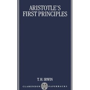 Irwin, Terence H. Aristotle's First Principles (Clarendon Aristotle Series) (Clarendon Paperbacks) Irwin, Terence H. Aristotle's First Principles (Clarendon Aristotle Series) (Clarendon Paperbacks)