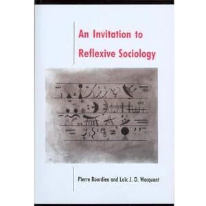 Bourdieu, Pierre An Invitation to Reflexive Sociology Bourdieu, Pierre An Invitation to Reflexive Sociology
