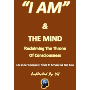 GOMEZ, HERNANDO “I AM” & The Mind: Reclaiming The Throne Of Consciousness: The Inner Conquest: Mind In Service Of The Soul ("I AM" By HG) GOMEZ, HERNANDO “I AM” & The Mind: Reclaiming The Throne Of Consciousness: The Inner Conquest: Mind In Service Of The Soul ("I AM" By HG)