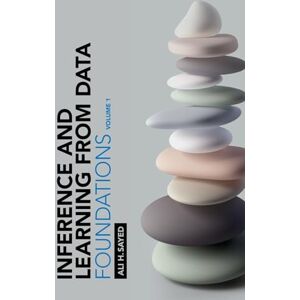 Sayed, Ali H. Inference and Learning from Data: Volume 1: Foundations Sayed, Ali H. Inference and Learning from Data: Volume 1: Foundations