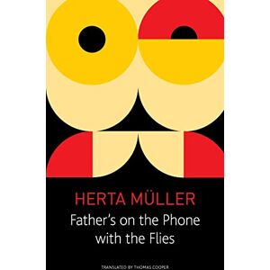 Müller, Herta Father`s on the Phone with the Flies – A Selection (The Seagull Library of German Literature) Müller, Herta Father`s on the Phone with the Flies – A Selection (The Seagull Library of German Literature)