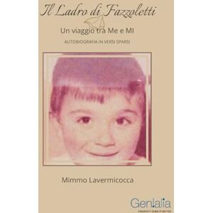 Lavermicocca, Mimmo Il ladro di fazzoletti: Un viaggio tra Me e Mi Autobiografia in versi sparsi Lavermicocca, Mimmo Il ladro di fazzoletti: Un viaggio tra Me e Mi Autobiografia in versi sparsi