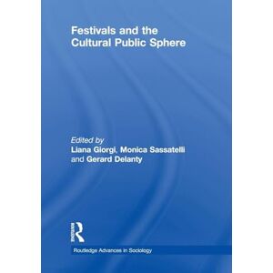 Festivals and the Cultural Public Sphere (Routledge Advances in Sociology) Festivals and the Cultural Public Sphere (Routledge Advances in Sociology)
