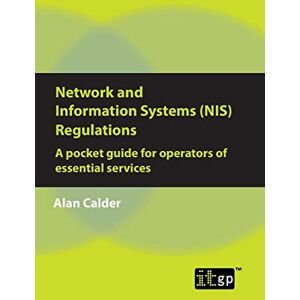 Calder, Alan Network and Information Systems (NIS) Regulations A pocket guide for operators of essential services: A Guide for Operators of Essential Services Calder, Alan Network and Information Systems (NIS) Regulations A pocket guide for operators of essential services: A Guide for Operators of Essential Services