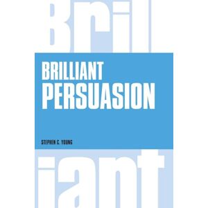 Young, Stephen Brilliant Persuasion: Everyday techniques to boost your powers of persuasion (Brilliant Lifeskills) Young, Stephen Brilliant Persuasion: Everyday techniques to boost your powers of persuasion (Brilliant Lifeskills)