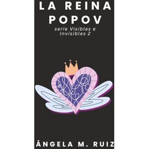 Ruiz, Ángela M. La Reina Popov (Visibles e Invisibles) Ruiz, Ángela M. La Reina Popov (Visibles e Invisibles)