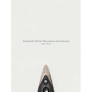 Smith, Gary Scotland's Winter Mountains with one axe Smith, Gary Scotland's Winter Mountains with one axe