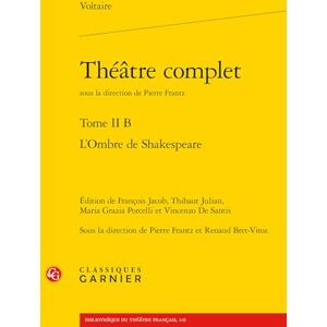 Voltaire Théâtre complet: L'Ombre de Shakespeare (Tome II B) Voltaire Théâtre complet: L'Ombre de Shakespeare (Tome II B)