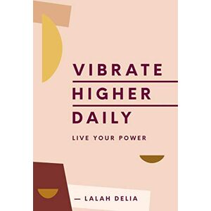 Delia, Lalah Vibrate Higher Daily: Live Your Power Delia, Lalah Vibrate Higher Daily: Live Your Power