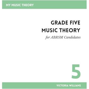 Williams, Victoria Grade Five Music Theory for ABRSM Candidates: 2nd Edition: 5 (My Music Theory Handbooks for ABRSM Candidates) Williams, Victoria Grade Five Music Theory for ABRSM Candidates: 2nd Edition: 5 (My Music Theory Handbooks for ABRSM Candidates)