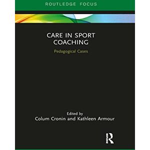 Care+ in Sport Coaching: Pedagogical Cases (Routledge Research in Sports Coaching) Care+ in Sport Coaching: Pedagogical Cases (Routledge Research in Sports Coaching)