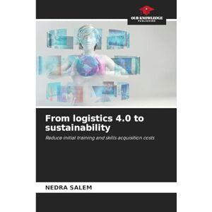 Salem, Nedra From logistics 4.0 to sustainability: Reduce initial training and skills acquisition costs Salem, Nedra From logistics 4.0 to sustainability: Reduce initial training and skills acquisition costs