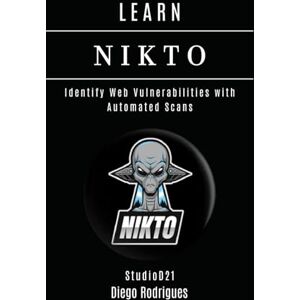 Rodrigues, Diego LEARN NIKTO: Identify Web Vulnerabilities with Automated Scans (KALI LINUX & Frameworks USA) Rodrigues, Diego LEARN NIKTO: Identify Web Vulnerabilities with Automated Scans (KALI LINUX & Frameworks USA)