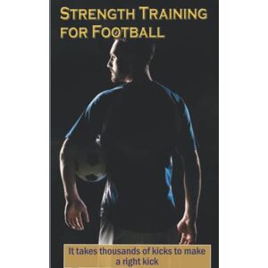 Publication, Newbee STRENGTH TRAINING FOR FOOTBALL: Coach's Journal To Assess, Score, Record and Analyse Player's Strength And Weaknesses Publication, Newbee STRENGTH TRAINING FOR FOOTBALL: Coach's Journal To Assess, Score, Record and Analyse Player's Strength And Weaknesses