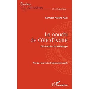 Kadi, Germain-Arsène Le nouchi de Côte d'Ivoire: Dictionnaire et anthologie Plus de 1000 mots et expressions usuels Kadi, Germain-Arsène Le nouchi de Côte d'Ivoire: Dictionnaire et anthologie Plus de 1000 mots et expressions usuels