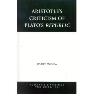 Mayhew, Robert Aristotle's Criticism of Plato's Republic Mayhew, Robert Aristotle's Criticism of Plato's Republic